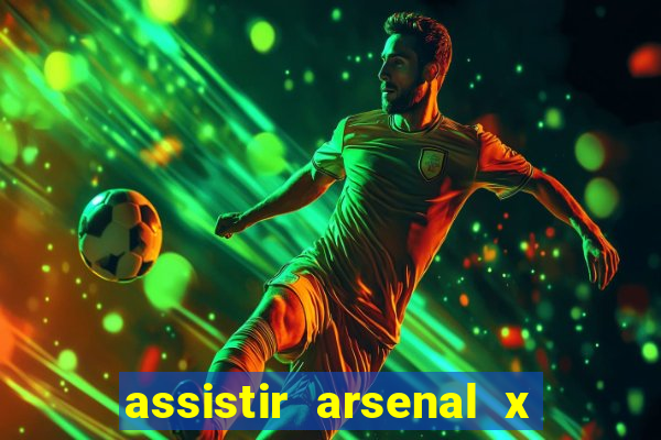 assistir arsenal x barcelona ao vivo hd